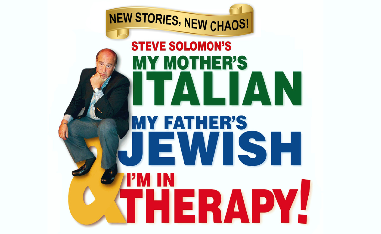 Steve Solomon: MY MOTHER’S ITALIAN, MY FATHER’S JEWISH & I’M IN THERAPY